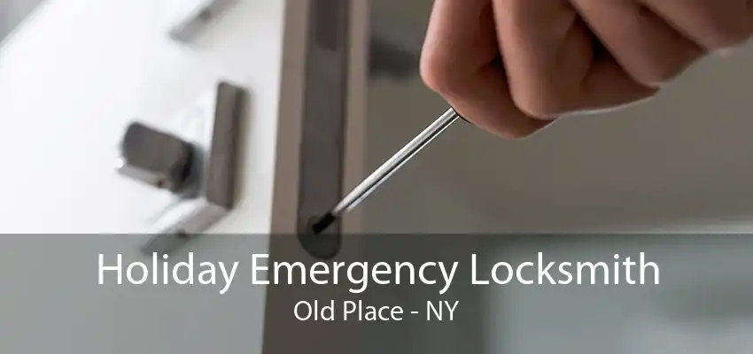 Holiday Emergency Locksmith Old Place - NY