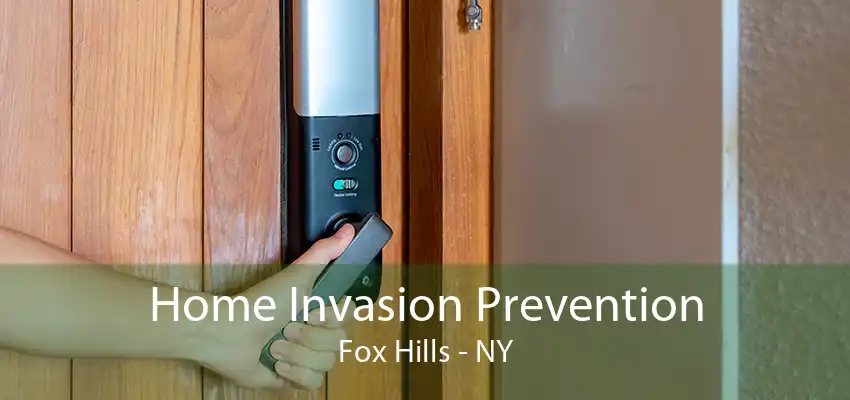 Home Invasion Prevention Fox Hills - NY