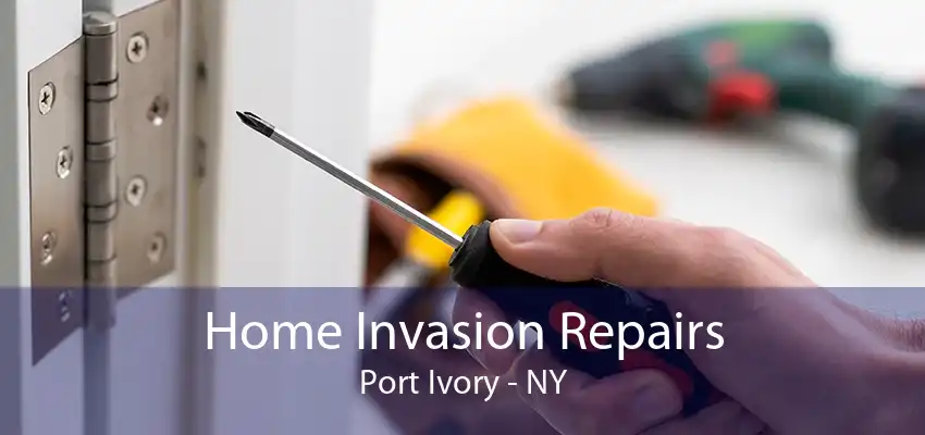 Home Invasion Repairs Port Ivory - NY