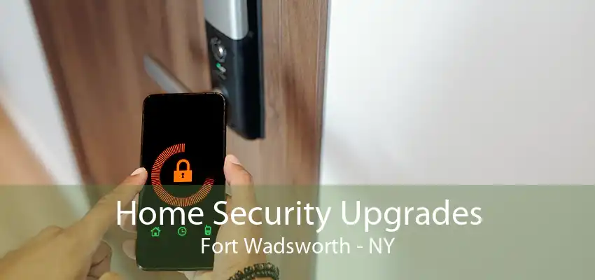 Home Security Upgrades Fort Wadsworth - NY