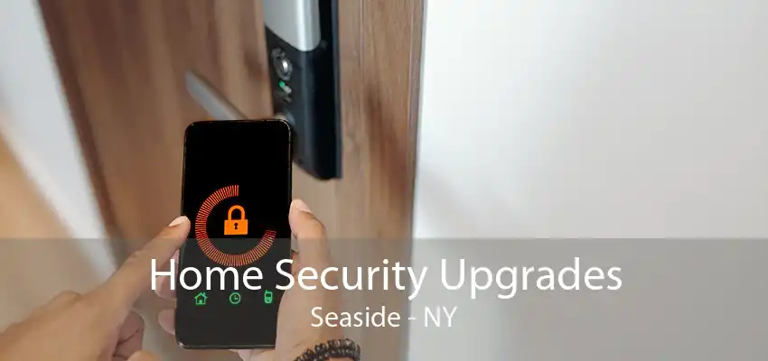 Home Security Upgrades Seaside - NY