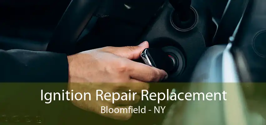 Ignition Repair Replacement Bloomfield - NY