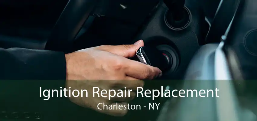 Ignition Repair Replacement Charleston - NY