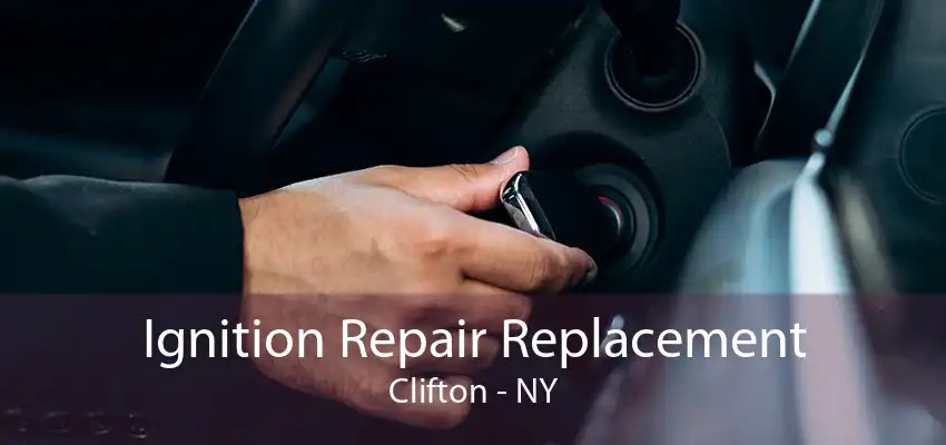 Ignition Repair Replacement Clifton - NY