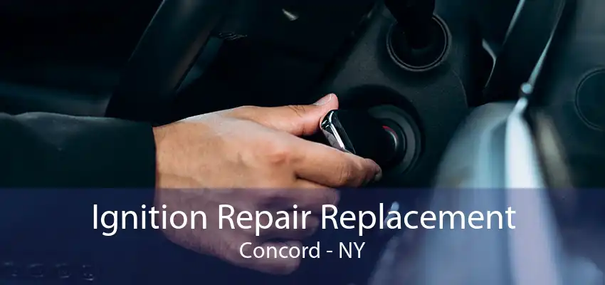 Ignition Repair Replacement Concord - NY