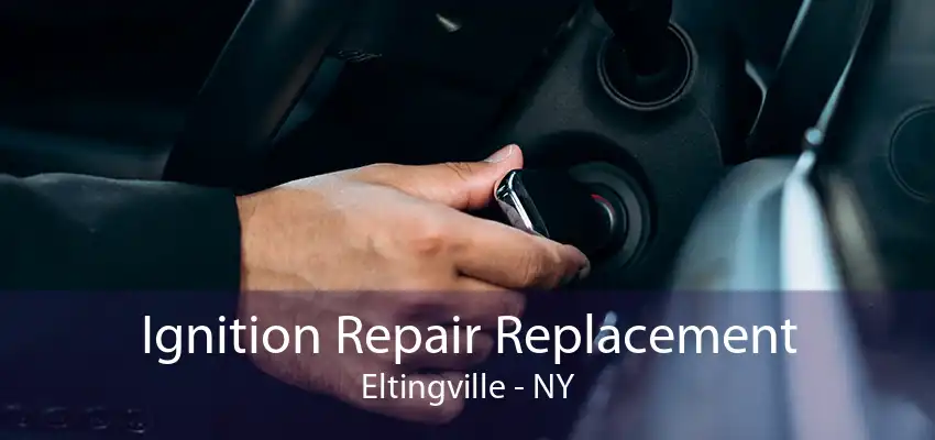 Ignition Repair Replacement Eltingville - NY