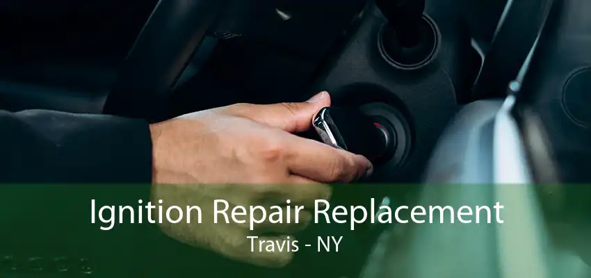 Ignition Repair Replacement Travis - NY