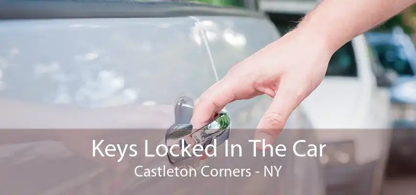 Keys Locked In The Car Castleton Corners - NY