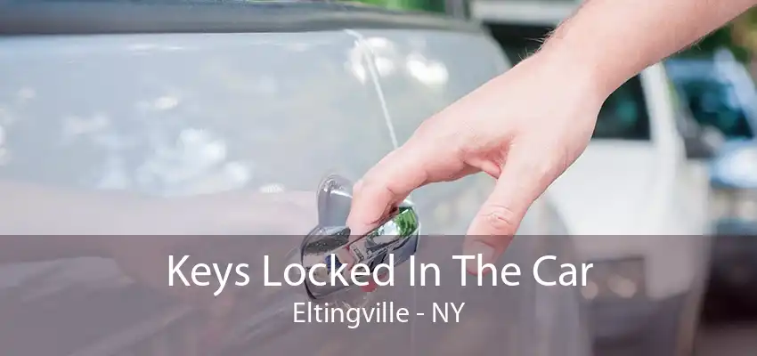 Keys Locked In The Car Eltingville - NY