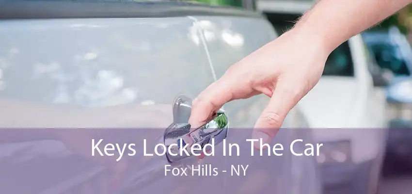 Keys Locked In The Car Fox Hills - NY
