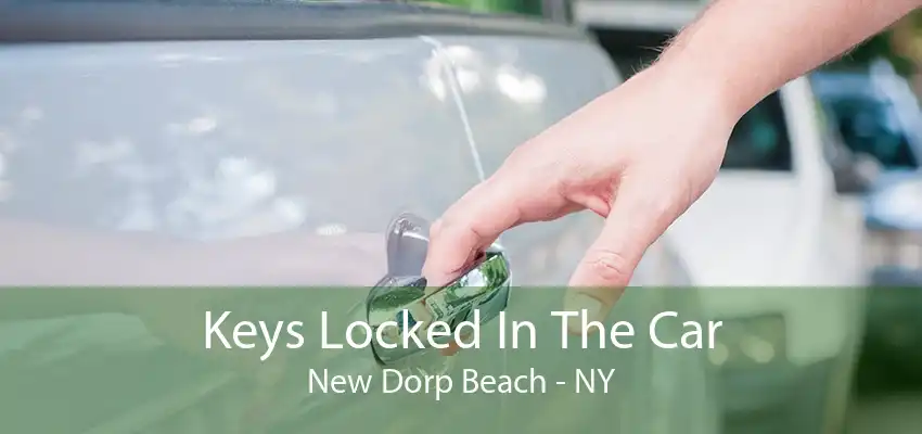 Keys Locked In The Car New Dorp Beach - NY