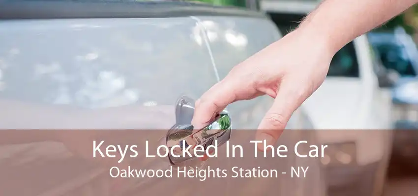 Keys Locked In The Car Oakwood Heights Station - NY