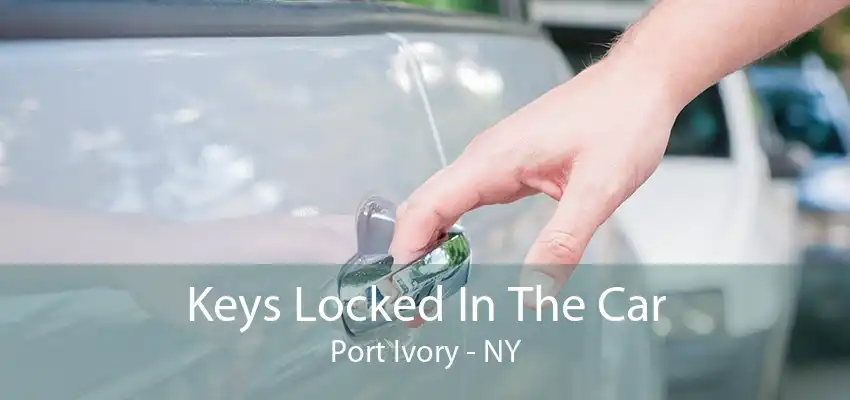 Keys Locked In The Car Port Ivory - NY