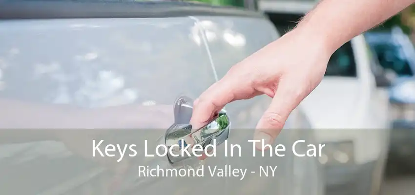 Keys Locked In The Car Richmond Valley - NY