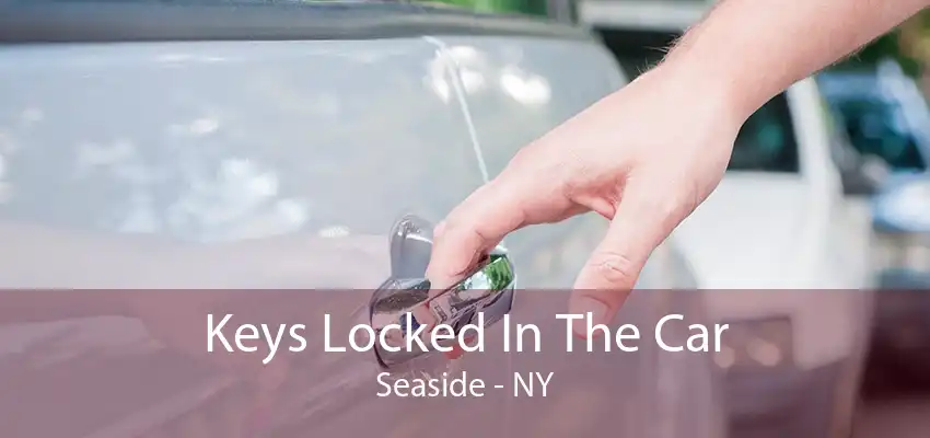 Keys Locked In The Car Seaside - NY