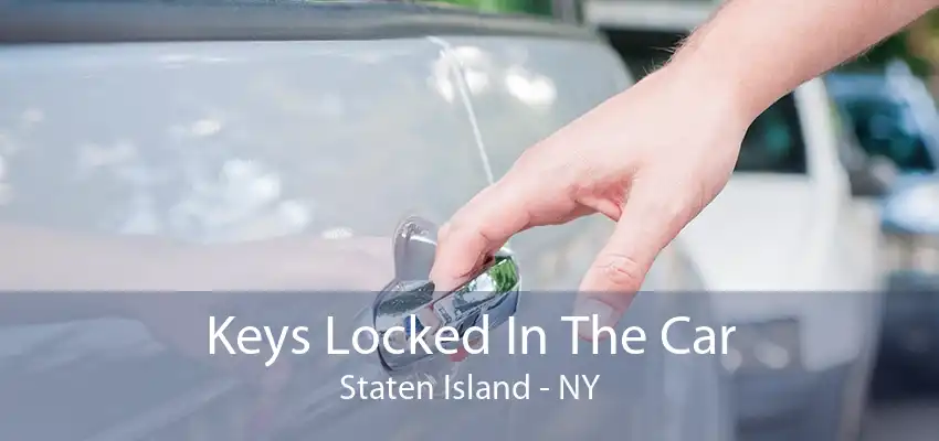 Keys Locked In The Car Staten Island - NY