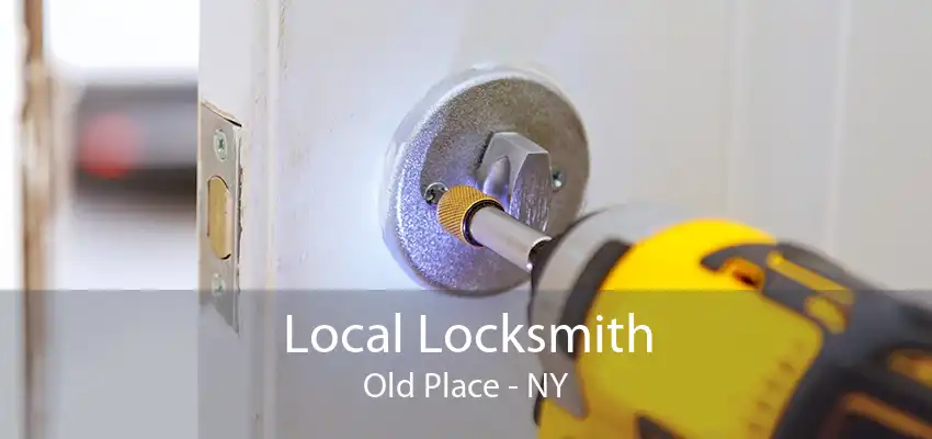 Local Locksmith Old Place - NY