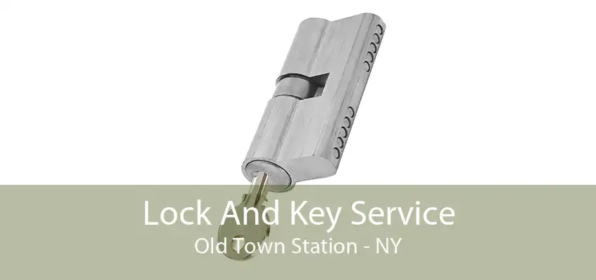 Lock And Key Service Old Town Station - NY