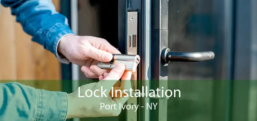 Lock Installation Port Ivory - NY