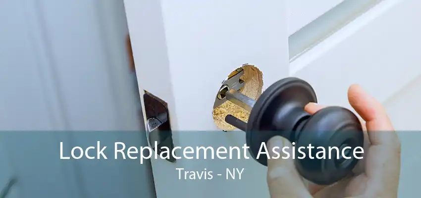 Lock Replacement Assistance Travis - NY