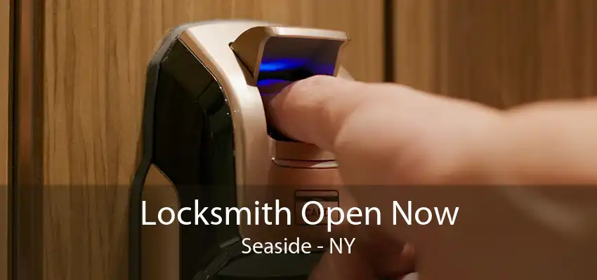 Locksmith Open Now Seaside - NY