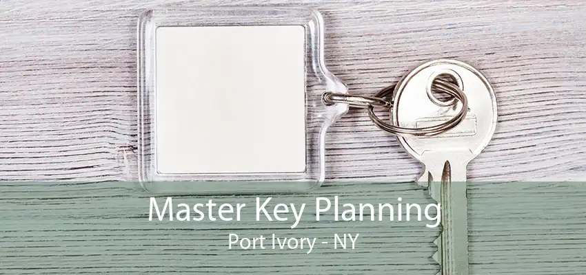 Master Key Planning Port Ivory - NY