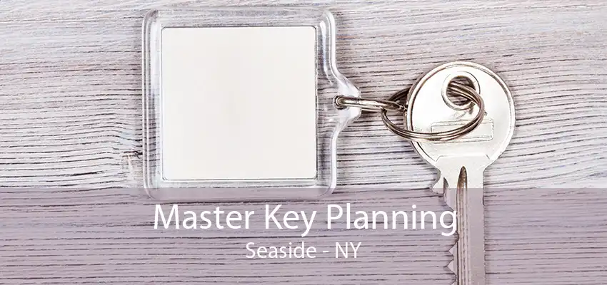 Master Key Planning Seaside - NY