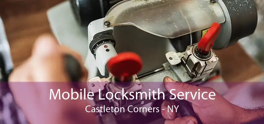 Mobile Locksmith Service Castleton Corners - NY