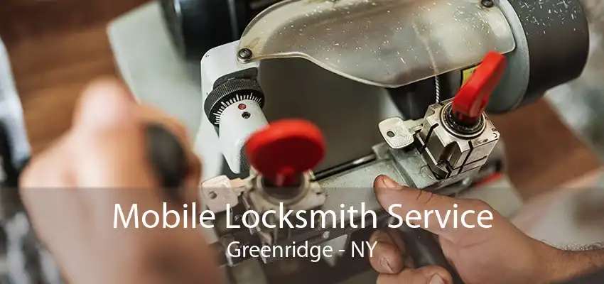 Mobile Locksmith Service Greenridge - NY