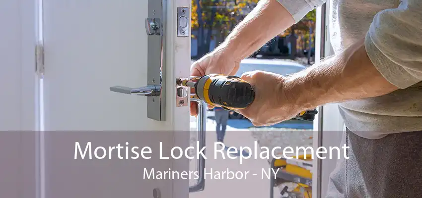 Mortise Lock Replacement Mariners Harbor - NY