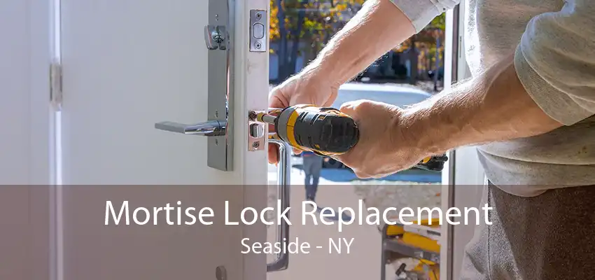 Mortise Lock Replacement Seaside - NY