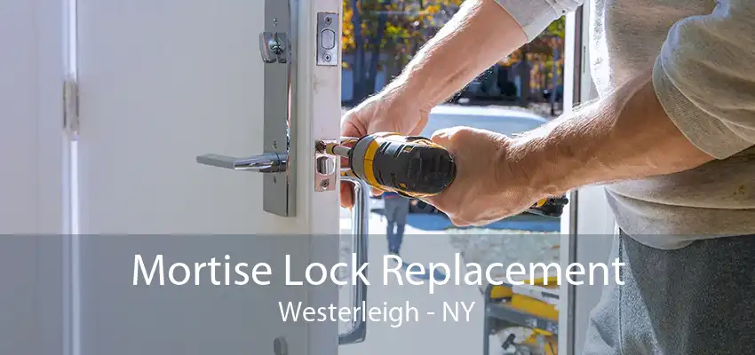 Mortise Lock Replacement Westerleigh - NY
