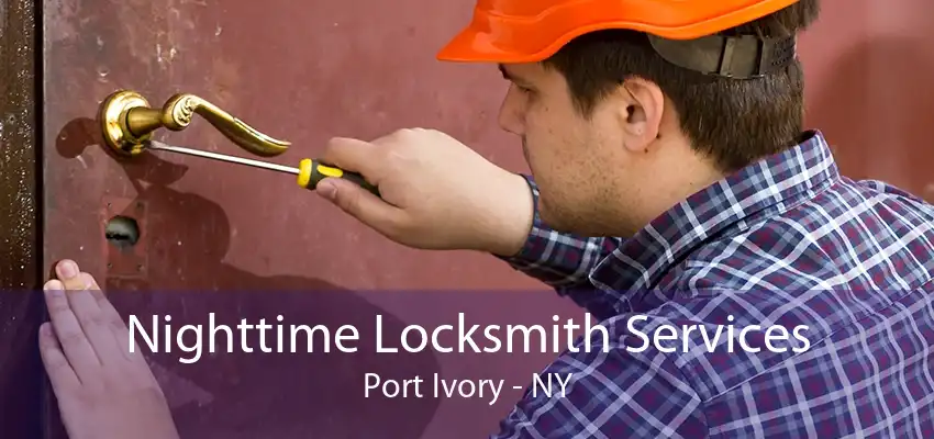 Nighttime Locksmith Services Port Ivory - NY
