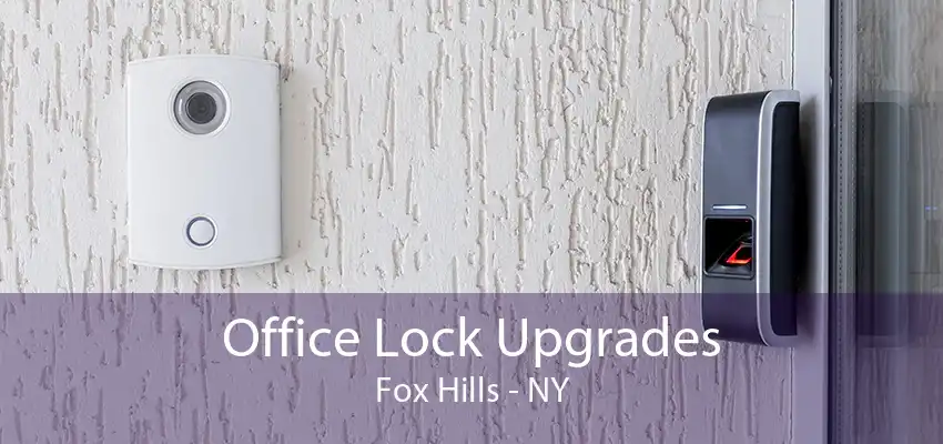 Office Lock Upgrades Fox Hills - NY
