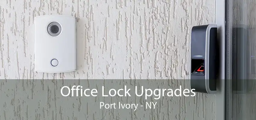 Office Lock Upgrades Port Ivory - NY