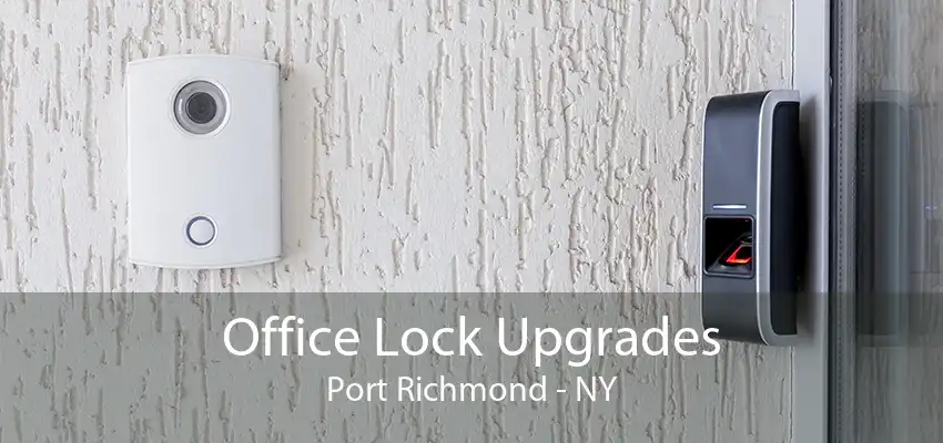 Office Lock Upgrades Port Richmond - NY