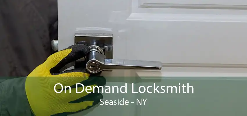 On Demand Locksmith Seaside - NY