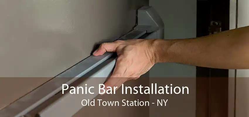 Panic Bar Installation Old Town Station - NY