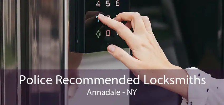 Police Recommended Locksmiths Annadale - NY