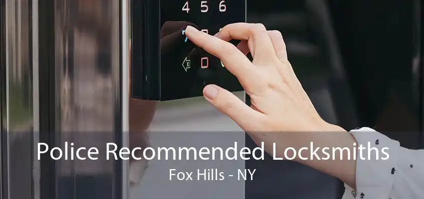 Police Recommended Locksmiths Fox Hills - NY