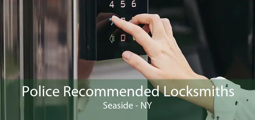 Police Recommended Locksmiths Seaside - NY