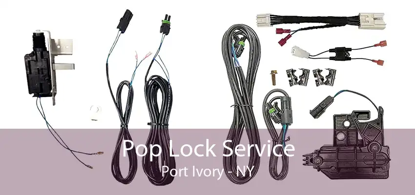 Pop Lock Service Port Ivory - NY
