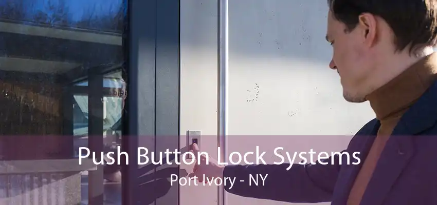 Push Button Lock Systems Port Ivory - NY