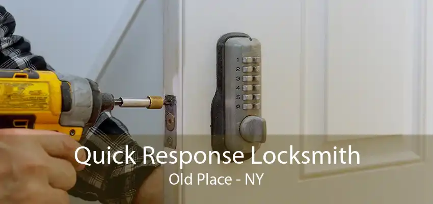 Quick Response Locksmith Old Place - NY