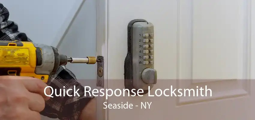 Quick Response Locksmith Seaside - NY