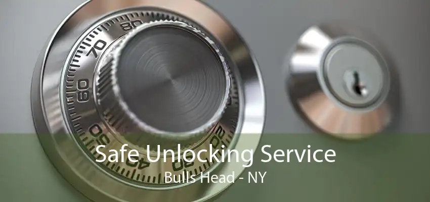 Safe Unlocking Service Bulls Head - NY