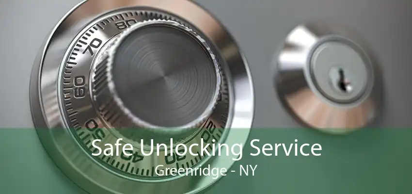 Safe Unlocking Service Greenridge - NY