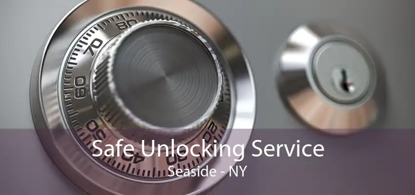 Safe Unlocking Service Seaside - NY