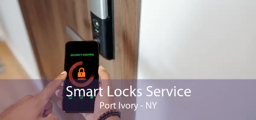 Smart Locks Service Port Ivory - NY