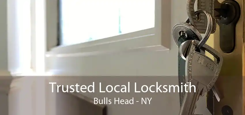 Trusted Local Locksmith Bulls Head - NY